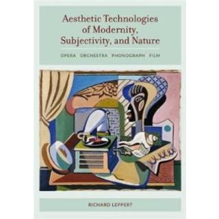 Aesthetic Technologies of Modernity, Subjectivity, and Nature