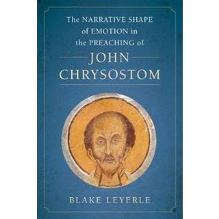 The Narrative Shape of Emotion in the Preaching of John Chrysostom