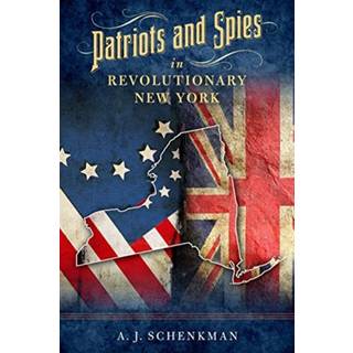 Patriots and Spies in Revolutionary New York