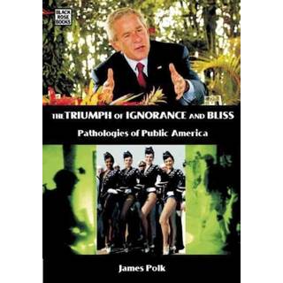 The Triumph Of Ignorance And Bliss - Pathologies of Public America
