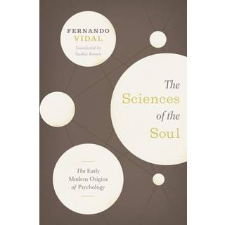 The Sciences of the Soul – The Early Modern Origins of Psychology