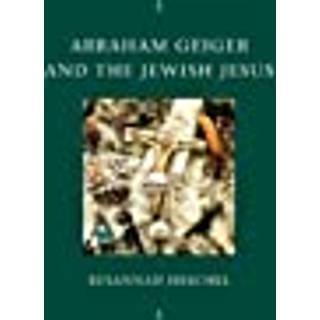 Abraham Geiger and the Jewish Jesus