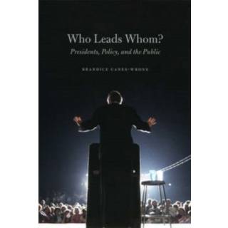 Who Leads Whom? – Presidents, Policy, and the Public