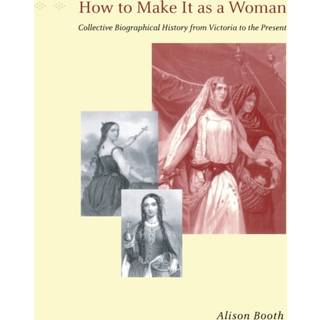 How to Make It as a Woman – Collective Biographical History from Victoria to the Present