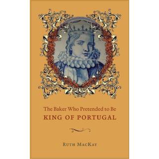 The Baker Who Pretended to Be King of Portugal