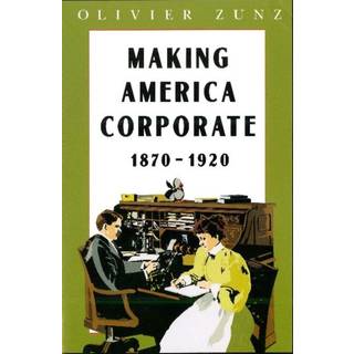 Making America Corporate, 1870-1920