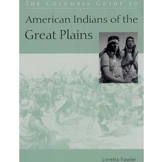 The Columbia Guide to American Indians of the Great Plains
