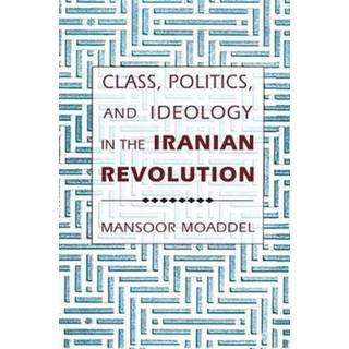 Class, Politics, and Ideology in the Iranian Revolution