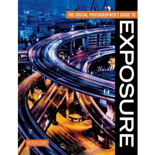 The Digital Photographer's Guide to Exposure