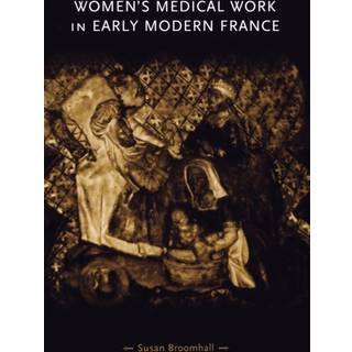 Women's Medical Work in Early Modern France