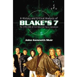 A History and Critical Analysis of Blake's 7, the 1978-1981 British Television Space Adventure