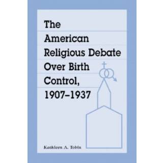 The American Religious Debate Over Birth Control, 1907-1937