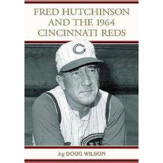 Fred Hutchinson and the 1964 Cincinnati Reds
