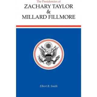 The Presidencies of Zachary Taylor and Millard Fillmore