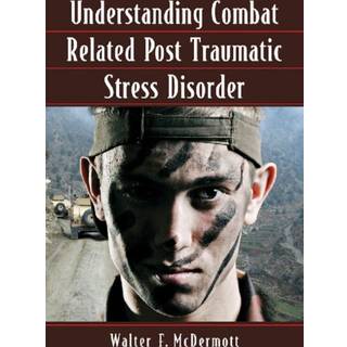 Understanding Combat Related Post Traumatic Stress Disorder