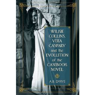 Wilkie Collins, Vera Caspary and the Evolution of the Casebook Novel
