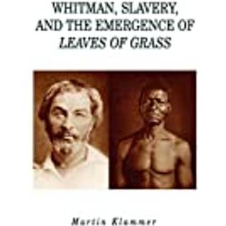Whitman, Slavery, and the Emergence of Leaves of Grass