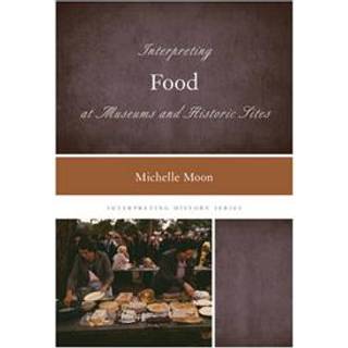 Interpreting Food at Museums and Historic Sites