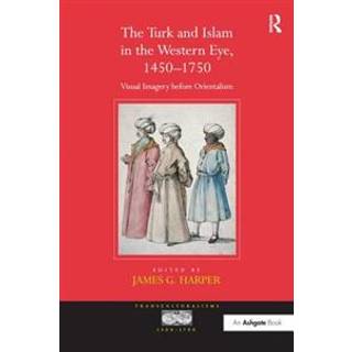 The Turk and Islam in the Western Eye, 1450–1750