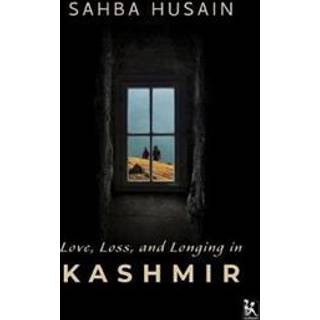 Love, Loss, and Longing in Kashmir