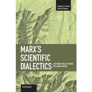 Marx's Scientific Dialectics: A Methodological Treatise For A New Century