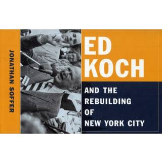 Ed Koch and the Rebuilding of New York City