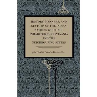 History, Manners, and Customs of the Indian Nations Who Once Inhabited Pennsylvania and the Neighbouring States
