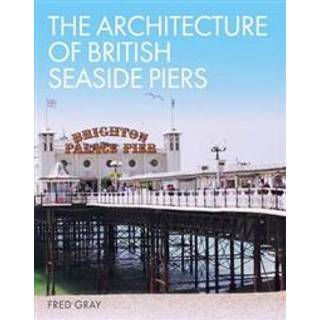 The Architecture of British Seaside Piers