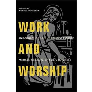 Work and Worship – Reconnecting Our Labor and Liturgy