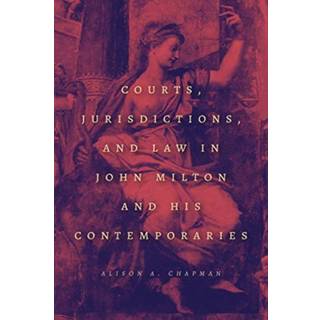 Courts, Jurisdictions, and Law in John Milton and His Contemporaries