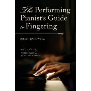 The Performing Pianist's Guide to Fingering