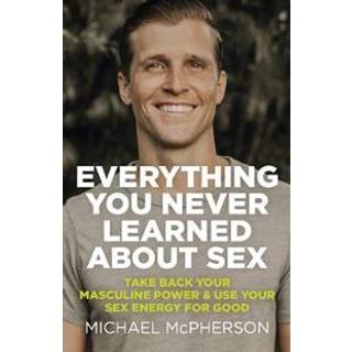 Everything You Never Learned About Sex