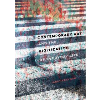 Contemporary Art and the Digitization of Everyday Life