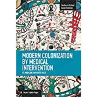 Modern Colonization By Medical Intervention: U.s. Medicine In Puerto Rico