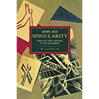 Marx And Singularity: From The Early Writings To The Grundrisse