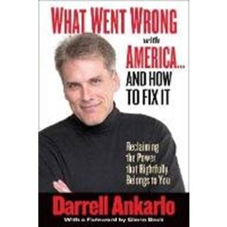 What Went Wrong with America... and How to Fix It (3, 2004) | Darrell Ankarlo