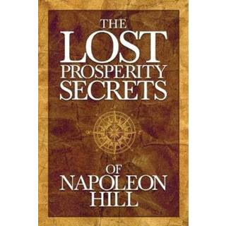 The Lost Prosperity Secrets of Napoleon Hill