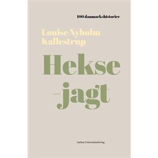 Louise Nyholm Kallestrup Heksejagt - 1589 - 100 Danmarkshistorier 38