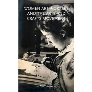 Women Art Workers and the Arts and Crafts Movement
