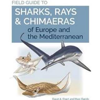 Field Guide to Sharks, Rays & Chimaeras of Europe and the Mediterranean