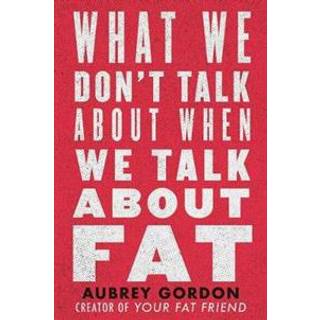 What We Don’t Talk About When We Talk About Fat