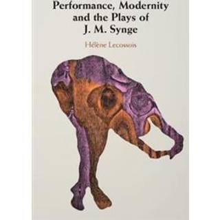 Performance, Modernity and the Plays of J. M. Synge
