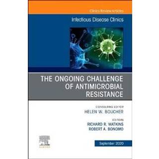 The Ongoing Challenge of Antimicrobial Resistance, An Issue of Infectious Disease Clinics of North America