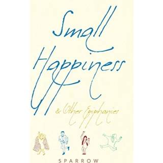 Small Happiness & Other Epiphanies
