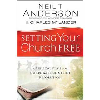 Setting Your Church Free – A Biblical Plan for Corporate Conflict Resolution