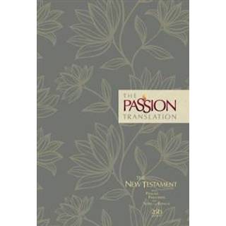 The Passion Transaltion New Testament with Psalms Proverbs and Song of Songs (2020 Edn) Floral Hb