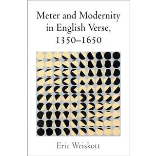 Meter and Modernity in English Verse, 1350-1650