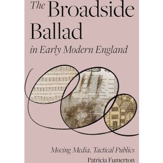 The Broadside Ballad in Early Modern England