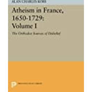 Atheism in France, 1650-1729, Volume I