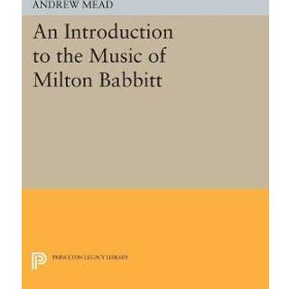 An Introduction to the Music of Milton Babbitt